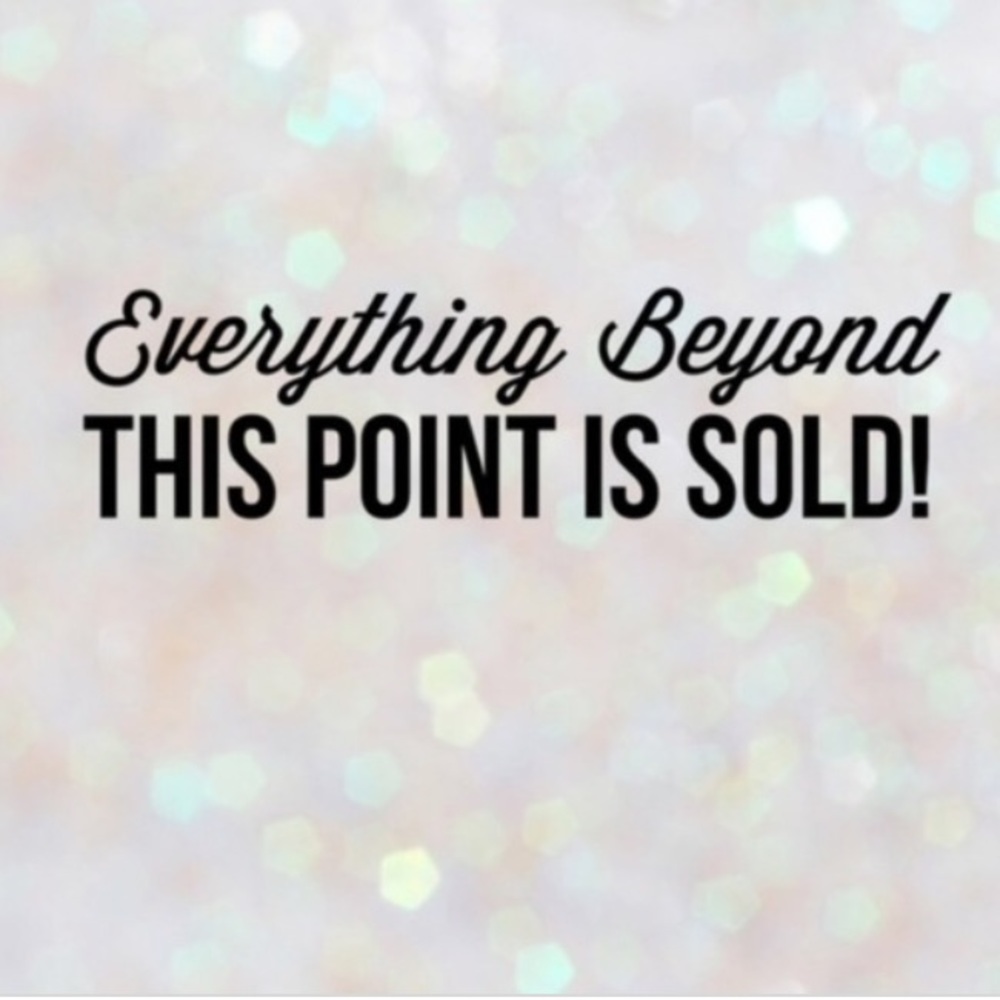 Everything Past This Point Is Sold!